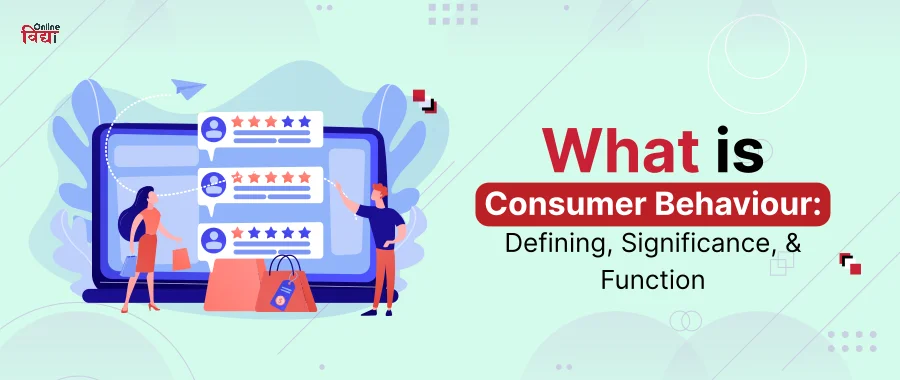 What is Consumer Behaviour: Defining, Significance, and Function